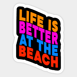 Life is better at the beach Sticker